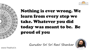 Nothing is ever wrong. We learn from every step we take.... Quote by Gurudev Sri Sri Ravi Shankar, Mandala Coloring Page