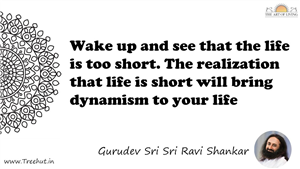 Wake up and see that the life is too short. The realization... Quote by Gurudev Sri Sri Ravi Shankar, Mandala Coloring Page
