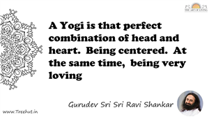 A Yogi is that perfect combination of head and heart. ... Quote by Gurudev Sri Sri Ravi Shankar, Mandala Coloring Page