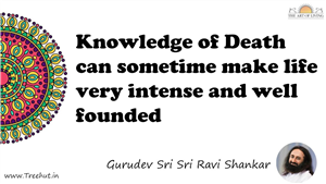 Knowledge of Death can sometime make life very intense and... Quote by Gurudev Sri Sri Ravi Shankar, Mandala Coloring Page