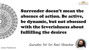 Surrender doesn’t mean the absence of action. Be active, be... Quote by Gurudev Sri Sri Ravi Shankar, Mandala Coloring Page