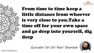 From time to time keep a little distance from whoever is... Quote by Gurudev Sri Sri Ravi Shankar, Mandala Coloring Page