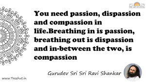 You need passion, dispassion and compassion in... Quote by Gurudev Sri Sri Ravi Shankar, Mandala Coloring Page