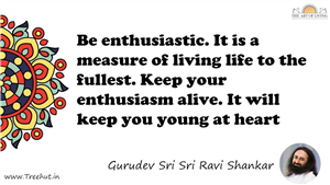 Be enthusiastic. It is a measure of living life to the... Quote by Gurudev Sri Sri Ravi Shankar, Mandala Coloring Page