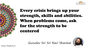 Every crisis brings up your strength, skills and abilities.... Quote by Gurudev Sri Sri Ravi Shankar, Mandala Coloring Page