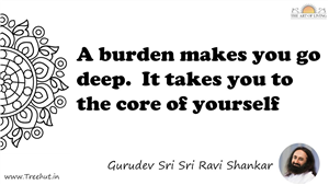 A burden makes you go deep.  It takes you to the core of... Quote by Gurudev Sri Sri Ravi Shankar, Mandala Coloring Page