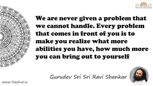 We are never given a problem that we cannot handle. Every... Quote by Gurudev Sri Sri Ravi Shankar, Mandala Coloring Page