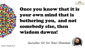 Once you know that it is your own mind that is bothering... Quote by Gurudev Sri Sri Ravi Shankar, Mandala Coloring Page