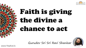 Faith is giving the divine a chance to act... Quote by Gurudev Sri Sri Ravi Shankar, Mandala Coloring Page