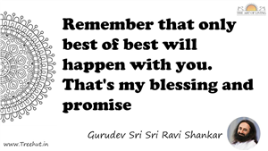 Remember that only best of best will happen with you. ... Quote by Gurudev Sri Sri Ravi Shankar, Mandala Coloring Page