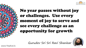 No year passes without joy or challenges.  Use every moment... Quote by Gurudev Sri Sri Ravi Shankar, Mandala Coloring Page