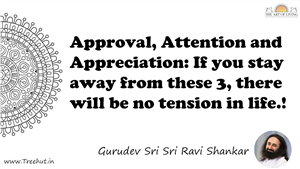 Approval, Attention and Appreciation: If you stay away from... Quote by Gurudev Sri Sri Ravi Shankar, Mandala Coloring Page