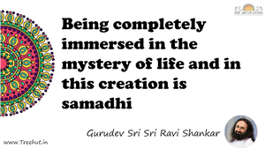 Being completely immersed in the mystery of life and in... Quote by Gurudev Sri Sri Ravi Shankar, Mandala Coloring Page