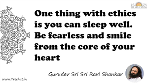 One thing with ethics is you can sleep well. Be fearless... Quote by Gurudev Sri Sri Ravi Shankar, Mandala Coloring Page