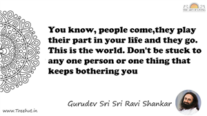 You know, people come,they play their part in your life and... Quote by Gurudev Sri Sri Ravi Shankar, Mandala Coloring Page