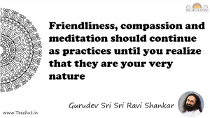 Friendliness, compassion and meditation should continue as... Quote by Gurudev Sri Sri Ravi Shankar, Mandala Coloring Page