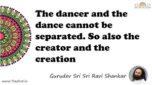 The dancer and the dance cannot be separated. So also the... Quote by Gurudev Sri Sri Ravi Shankar, Mandala Coloring Page