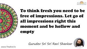 To think fresh you need to be free of impressions. Let go... Quote by Gurudev Sri Sri Ravi Shankar, Mandala Coloring Page