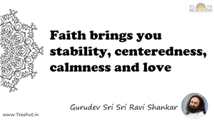 Faith brings you stability, centeredness, calmness and love... Quote by Gurudev Sri Sri Ravi Shankar, Mandala Coloring Page