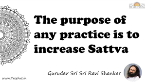 The purpose of any practice is to increase Sattva... Quote by Gurudev Sri Sri Ravi Shankar, Mandala Coloring Page
