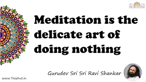 Meditation is the delicate art of doing nothing... Quote by Gurudev Sri Sri Ravi Shankar, Mandala Coloring Page