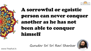 A sorrowful or egoistic person can never conquer another as... Quote by Gurudev Sri Sri Ravi Shankar, Mandala Coloring Page