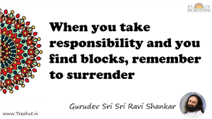 When you take responsibility and you find blocks, remember... Quote by Gurudev Sri Sri Ravi Shankar, Mandala Coloring Page