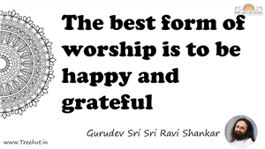 The best form of worship is to be happy and grateful... Quote by Gurudev Sri Sri Ravi Shankar, Mandala Coloring Page