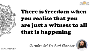 There is freedom when you realise that you are just a... Quote by Gurudev Sri Sri Ravi Shankar, Mandala Coloring Page