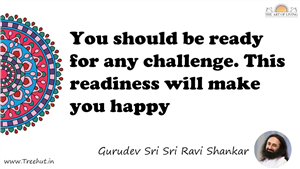 You should be ready for any challenge. This readiness will... Quote by Gurudev Sri Sri Ravi Shankar, Mandala Coloring Page