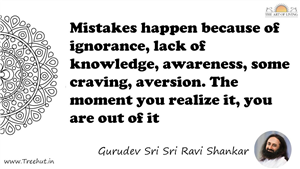 Mistakes happen because of ignorance, lack of knowledge,... Quote by Gurudev Sri Sri Ravi Shankar, Mandala Coloring Page