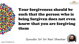 Your forgiveness should be such that the person who is... Quote by Gurudev Sri Sri Ravi Shankar, Mandala Coloring Page