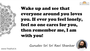 Wake up and see that everyone around you loves you. If ever... Quote by Gurudev Sri Sri Ravi Shankar, Mandala Coloring Page