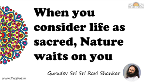 When you consider life as sacred, Nature waits on you... Quote by Gurudev Sri Sri Ravi Shankar, Mandala Coloring Page