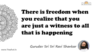 There is freedom when you realize that you are just a... Quote by Gurudev Sri Sri Ravi Shankar, Mandala Coloring Page