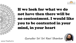 If we look for what we do not have then there will be no... Quote by Gurudev Sri Sri Ravi Shankar, Mandala Coloring Page