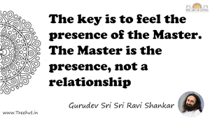 The key is to feel the presence of the Master. The Master... Quote by Gurudev Sri Sri Ravi Shankar, Mandala Coloring Page