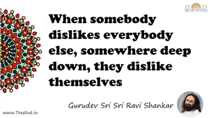 When somebody dislikes everybody else, somewhere deep down,... Quote by Gurudev Sri Sri Ravi Shankar, Mandala Coloring Page