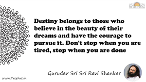 Destiny belongs to those who believe in the beauty of their... Quote by Gurudev Sri Sri Ravi Shankar, Mandala Coloring Page