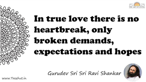 In true love there is no heartbreak, only broken demands,... Quote by Gurudev Sri Sri Ravi Shankar, Mandala Coloring Page