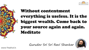Without contentment everything is useless. It is the... Quote by Gurudev Sri Sri Ravi Shankar, Mandala Coloring Page
