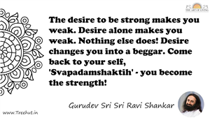 The desire to be strong makes you weak. Desire alone makes... Quote by Gurudev Sri Sri Ravi Shankar, Mandala Coloring Page
