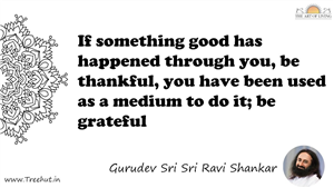 If something good has happened through you, be thankful,... Quote by Gurudev Sri Sri Ravi Shankar, Mandala Coloring Page