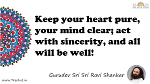 Keep your heart pure, your mind clear; act with sincerity,... Quote by Gurudev Sri Sri Ravi Shankar, Mandala Coloring Page