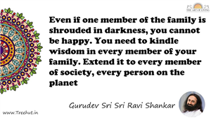 Even if one member of the family is shrouded in darkness,... Quote by Gurudev Sri Sri Ravi Shankar, Mandala Coloring Page