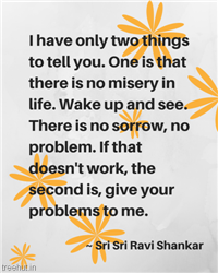 Quote by Sri Sri Ravi Shankar, Founder, The Art of Living