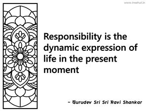 Responsibility is the dynamic... Inspirational Quote by Gurudev Sri Sri Ravi Shankar