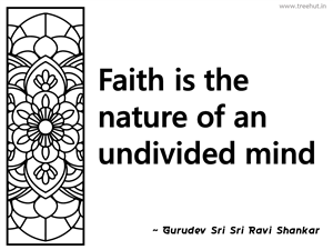 Faith is the nature of an undivided... Inspirational Quote by Gurudev Sri Sri Ravi Shankar