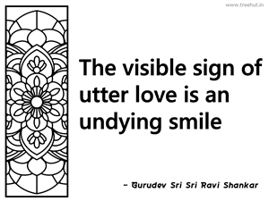 The visible sign of utter love is an... Inspirational Quote by Gurudev Sri Sri Ravi Shankar
