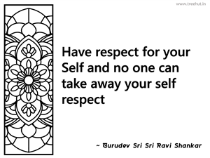 Have respect for your Self and no one... Inspirational Quote by Gurudev Sri Sri Ravi Shankar